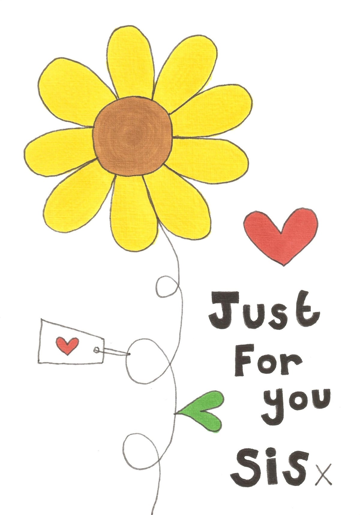 A hand-drawn style graphic with a large yellow sunflower, a red heart, a green heart, and the text 'Just For you Sis x' on a white background.